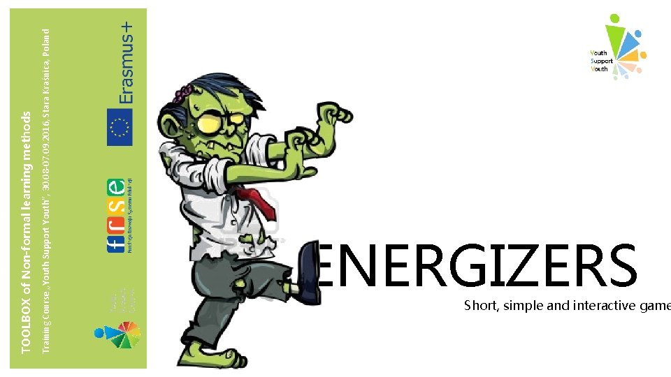 Training Course „Youth Support Youth”, 30. 08 -07. 09. 2016, Stara Kraśnica, Poland TOOLBOX