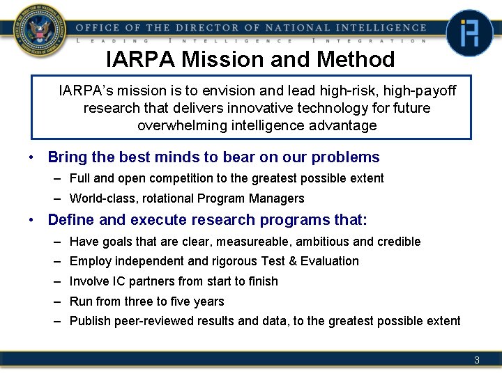 IARPA Mission and Method IARPA’s mission is to envision and lead high-risk, high-payoff research