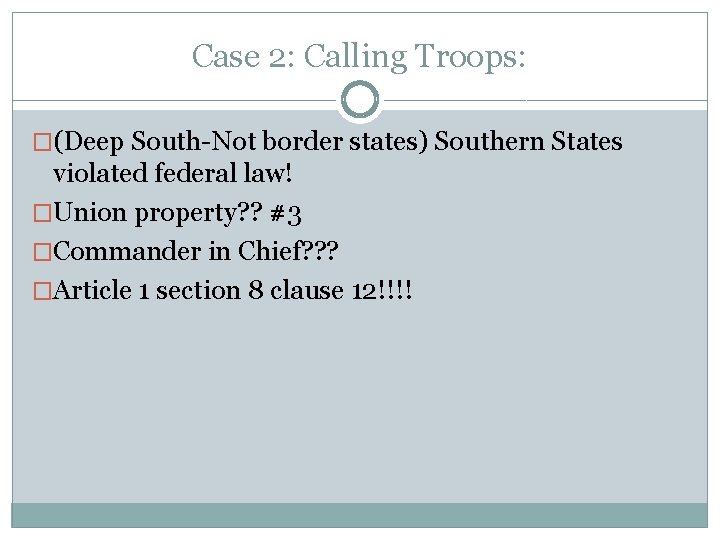Case 2: Calling Troops: �(Deep South-Not border states) Southern States violated federal law! �Union