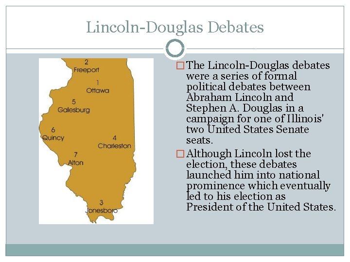 Lincoln-Douglas Debates � The Lincoln-Douglas debates were a series of formal political debates between