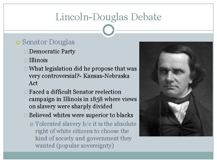 Lincoln-Douglas Debate Senator Douglas � Democratic Party � Illinois � What legislation did he