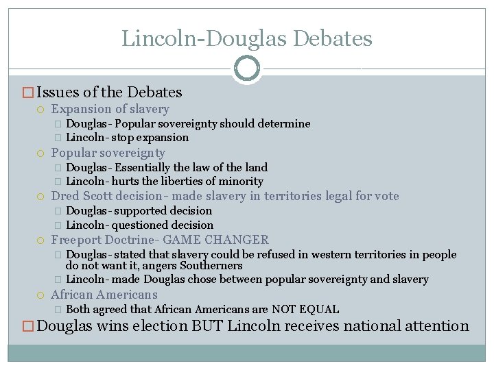 Lincoln-Douglas Debates � Issues of the Debates Expansion of slavery Douglas- Popular sovereignty should