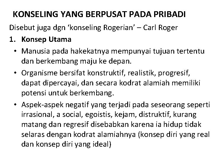 KONSELING YANG BERPUSAT PADA PRIBADI Disebut juga dgn ‘konseling Rogerian’ – Carl Roger 1.