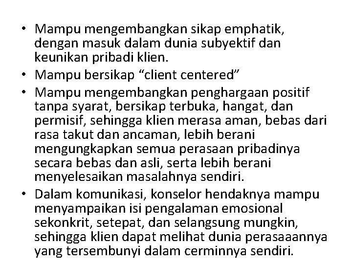  • Mampu mengembangkan sikap emphatik, dengan masuk dalam dunia subyektif dan keunikan pribadi