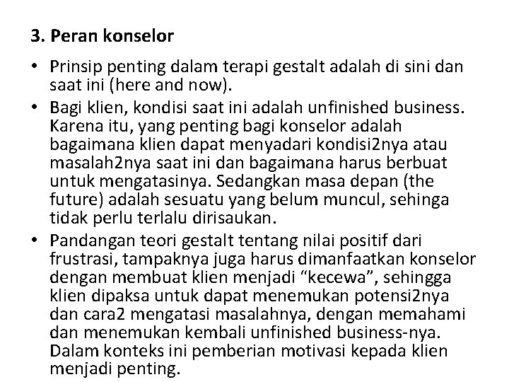 3. Peran konselor • Prinsip penting dalam terapi gestalt adalah di sini dan saat