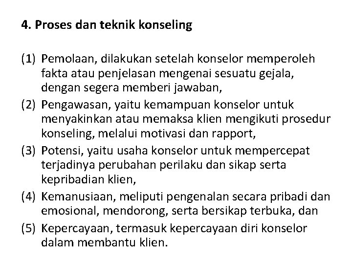 4. Proses dan teknik konseling (1) Pemolaan, dilakukan setelah konselor memperoleh fakta atau penjelasan