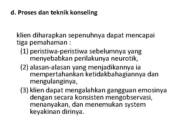 d. Proses dan teknik konseling klien diharapkan sepenuhnya dapat mencapai tiga pemahaman : (1)