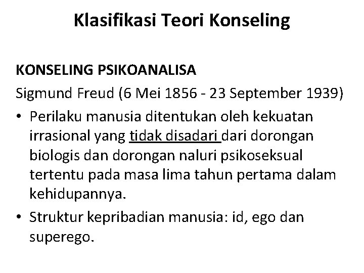 Klasifikasi Teori Konseling KONSELING PSIKOANALISA Sigmund Freud (6 Mei 1856 - 23 September 1939)