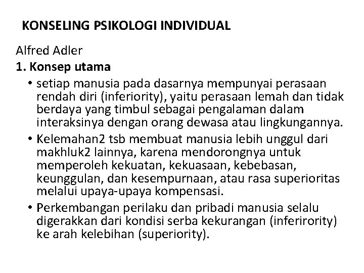 KONSELING PSIKOLOGI INDIVIDUAL Alfred Adler 1. Konsep utama • setiap manusia pada dasarnya mempunyai