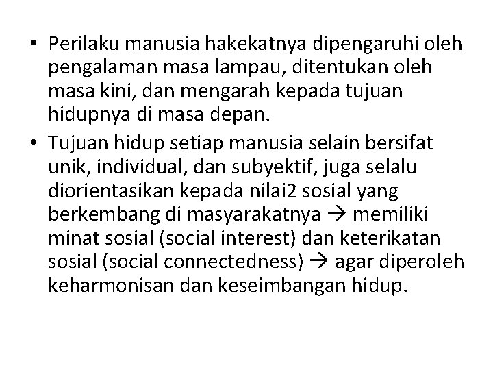  • Perilaku manusia hakekatnya dipengaruhi oleh pengalaman masa lampau, ditentukan oleh masa kini,