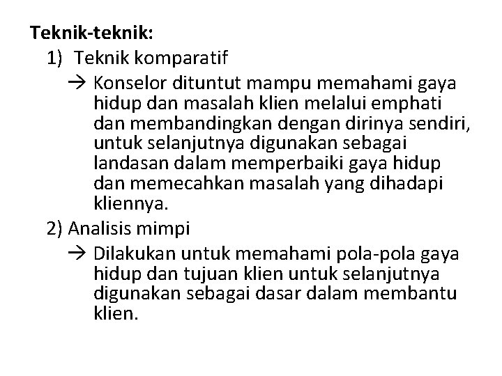 Teknik-teknik: 1) Teknik komparatif Konselor dituntut mampu memahami gaya hidup dan masalah klien melalui