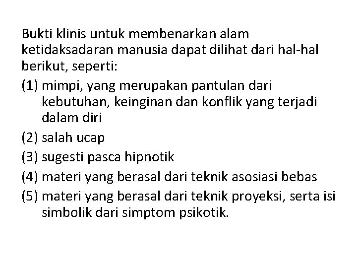 Bukti klinis untuk membenarkan alam ketidaksadaran manusia dapat dilihat dari hal-hal berikut, seperti: (1)