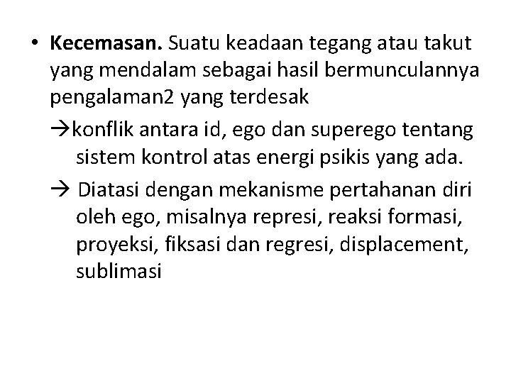  • Kecemasan. Suatu keadaan tegang atau takut yang mendalam sebagai hasil bermunculannya pengalaman