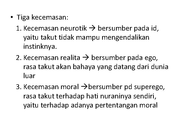  • Tiga kecemasan: 1. Kecemasan neurotik bersumber pada id, yaitu takut tidak mampu