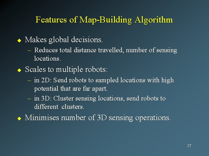 Features of Map-Building Algorithm u Makes global decisions. – Reduces total distance travelled, number