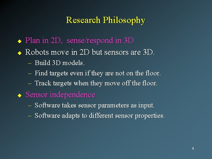 Research Philosophy u u Plan in 2 D, sense/respond in 3 D Robots move