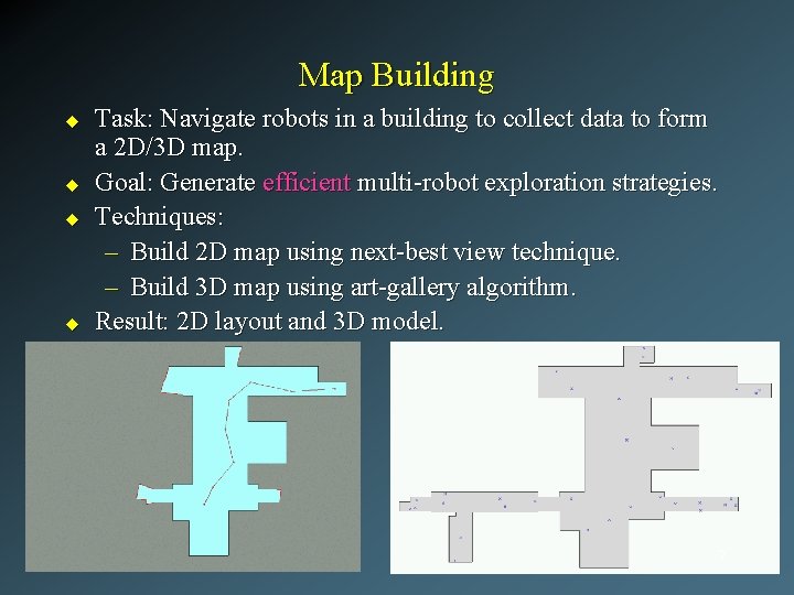 Map Building u u Task: Navigate robots in a building to collect data to