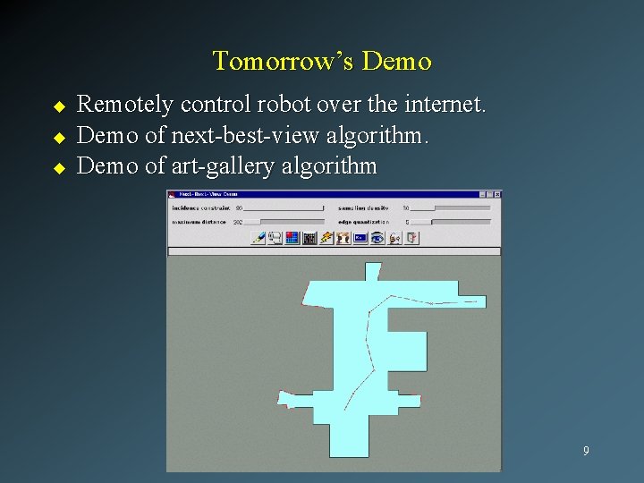 Tomorrow’s Demo u u u Remotely control robot over the internet. Demo of next-best-view