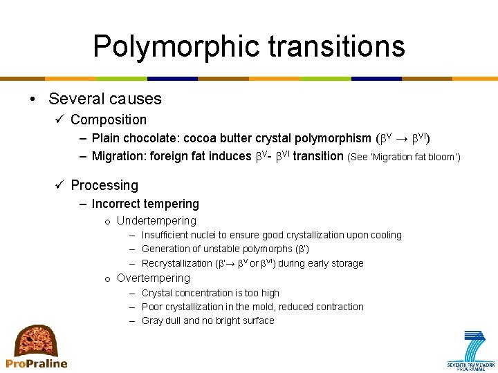 Polymorphic transitions • Several causes ü Composition ‒ Plain chocolate: cocoa butter crystal polymorphism