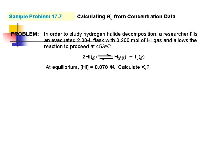 Sample Problem 17. 7 PROBLEM: Calculating Kc from Concentration Data In order to study