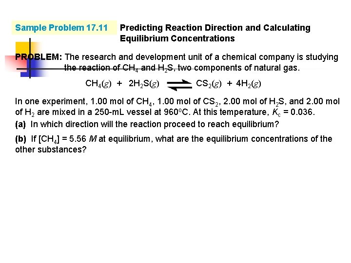 Sample Problem 17. 11 Predicting Reaction Direction and Calculating Equilibrium Concentrations PROBLEM: The research