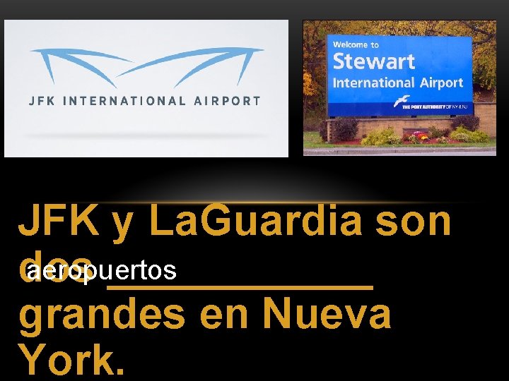 JFK y La. Guardia son aeropuertos dos ______ grandes en Nueva York. 