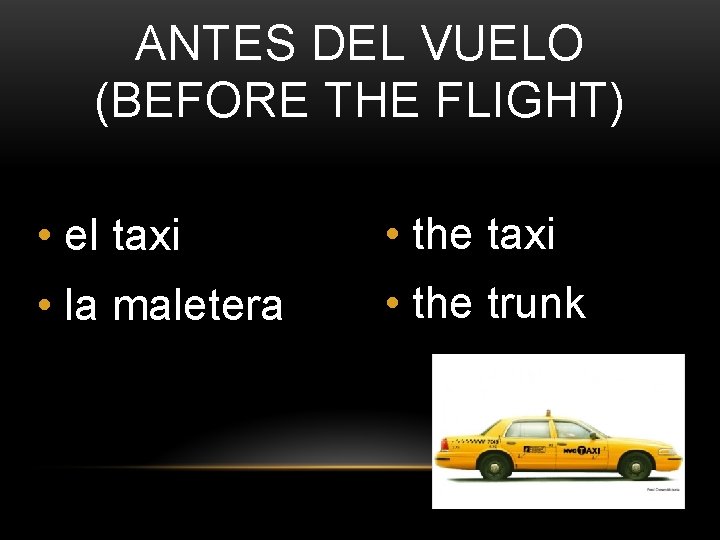ANTES DEL VUELO (BEFORE THE FLIGHT) • el taxi • the taxi • la