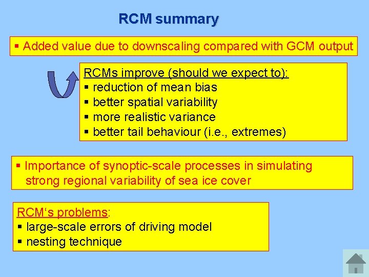 RCM summary § Added value due to downscaling compared with GCM output RCMs improve