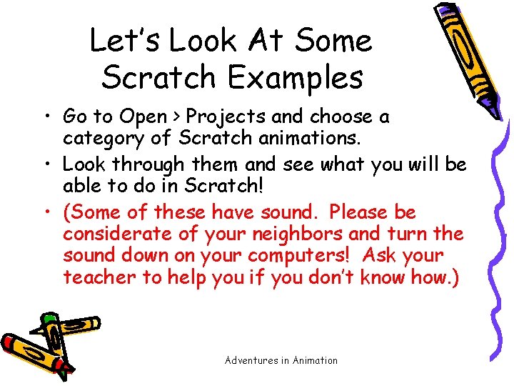 Let’s Look At Some Scratch Examples • Go to Open > Projects and choose