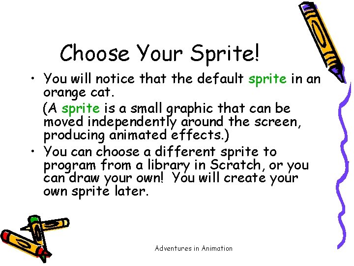 Choose Your Sprite! • You will notice that the default sprite in an orange