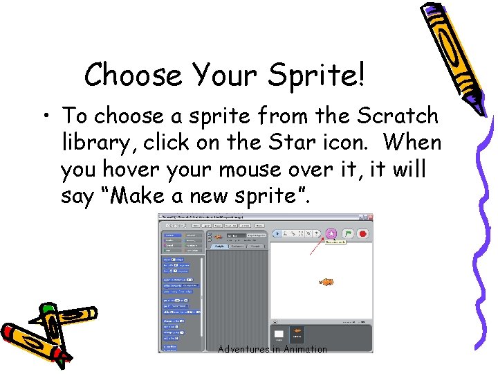 Choose Your Sprite! • To choose a sprite from the Scratch library, click on