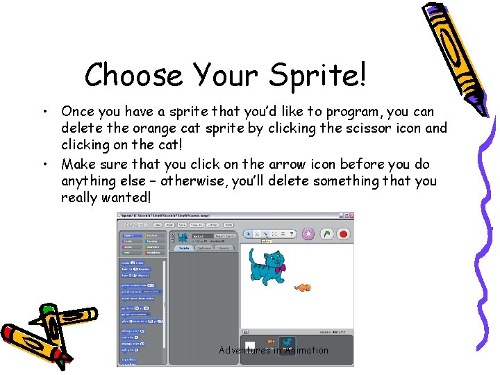 Choose Your Sprite! • Once you have a sprite that you’d like to program,