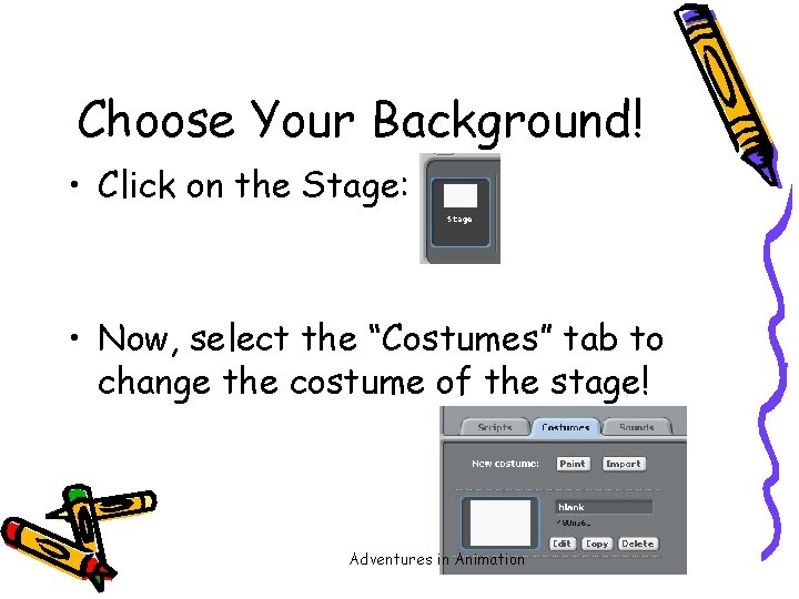 Choose Your Background! • Click on the Stage: • Now, select the “Costumes” tab