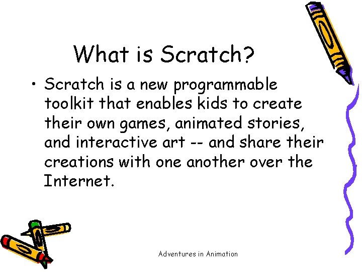 What is Scratch? • Scratch is a new programmable toolkit that enables kids to