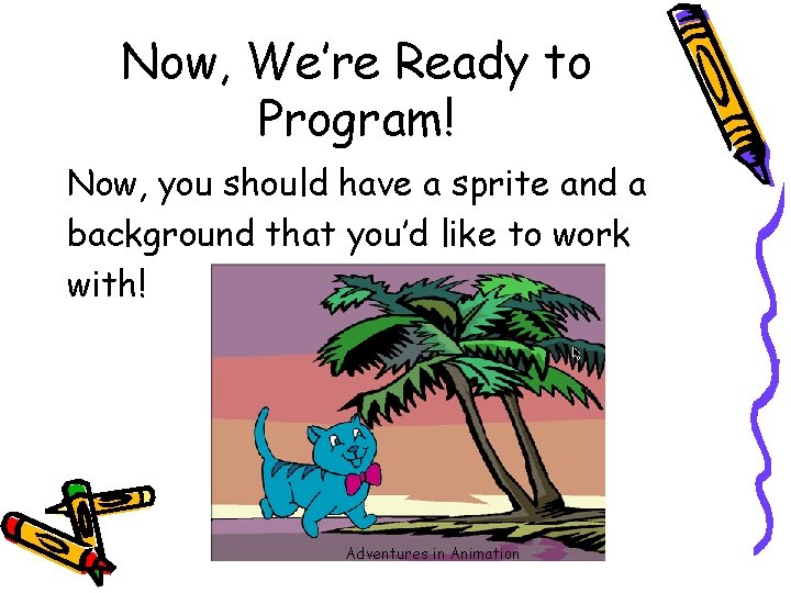 Now, We’re Ready to Program! Now, you should have a sprite and a background