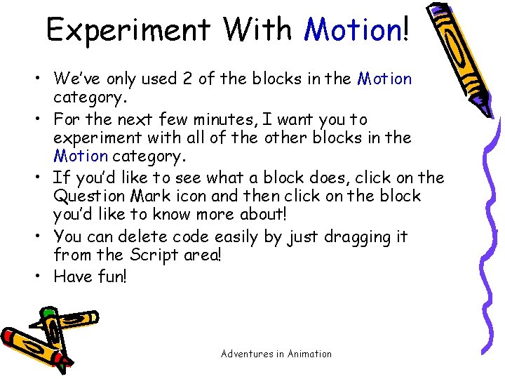 Experiment With Motion! • We’ve only used 2 of the blocks in the Motion