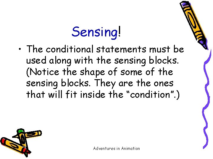 Sensing! • The conditional statements must be used along with the sensing blocks. (Notice
