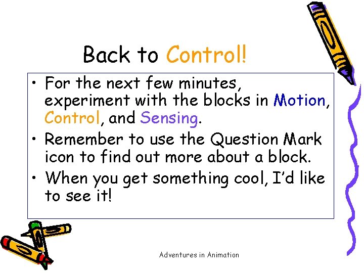 Back to Control! • For the next few minutes, experiment with the blocks in