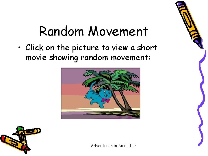 Random Movement • Click on the picture to view a short movie showing random