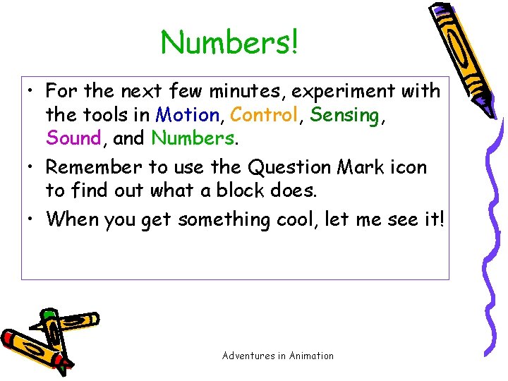 Numbers! • For the next few minutes, experiment with the tools in Motion, Control,