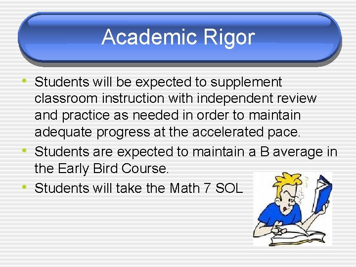 Academic Rigor • Students will be expected to supplement • • classroom instruction with
