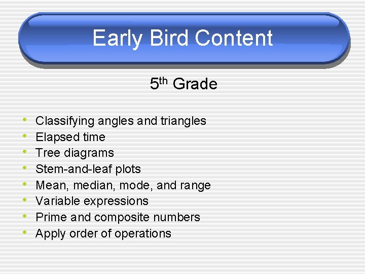 Early Bird Content 5 th Grade • • Classifying angles and triangles Elapsed time
