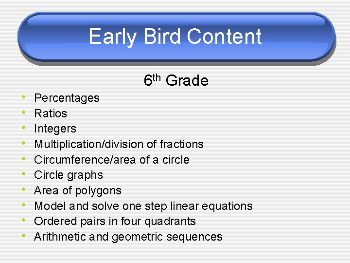 Early Bird Content 6 th Grade • • • Percentages Ratios Integers Multiplication/division of