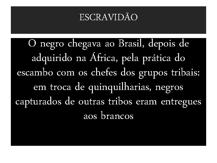 . ESCRAVIDÃO O negro chegava ao Brasil, depois de adquirido na África, pela prática