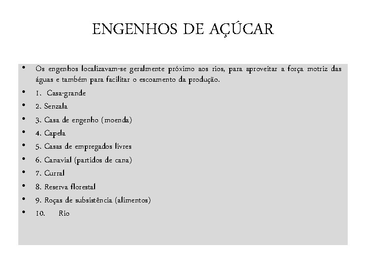 ENGENHOS DE AÇÚCAR • Os engenhos localizavam-se geralmente próximo aos rios, para aproveitar a
