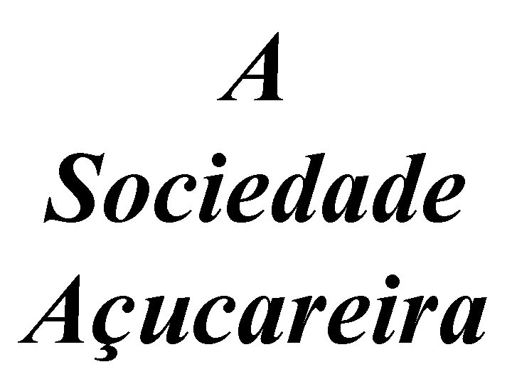 A Sociedade Açucareira 