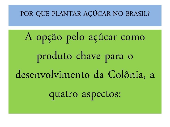 POR QUE PLANTAR AÇÚCAR NO BRASIL? A opção pelo açúcar como produto chave para