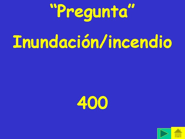 “Pregunta” Inundación/incendio 400 