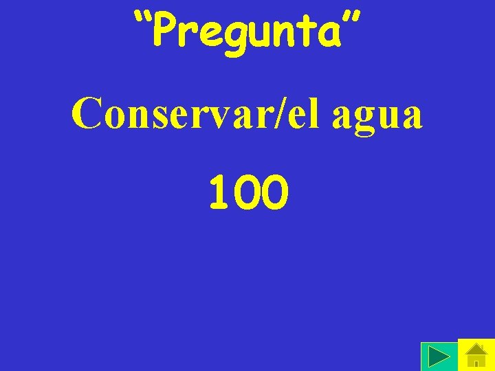 “Pregunta” Conservar/el agua 100 