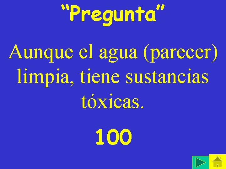 “Pregunta” Aunque el agua (parecer) limpia, tiene sustancias tóxicas. 100 